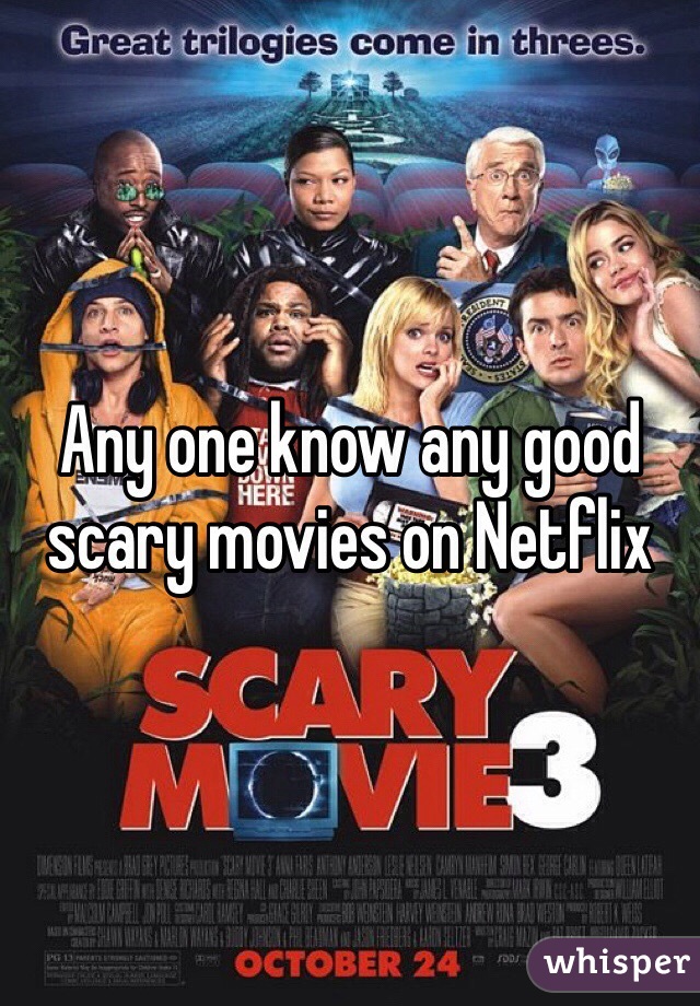 Any one know any good scary movies on Netflix 