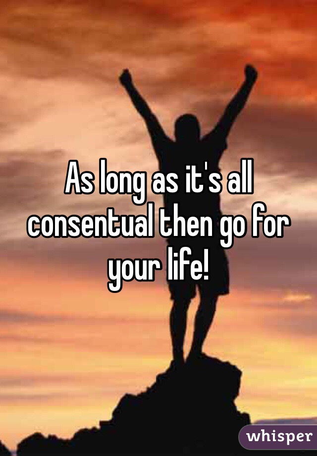 As long as it's all consentual then go for your life! 
