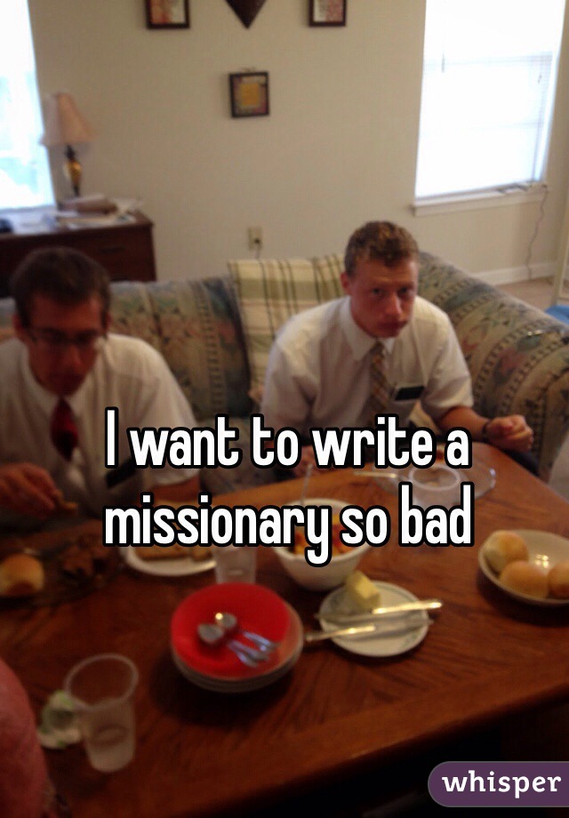 I want to write a missionary so bad 