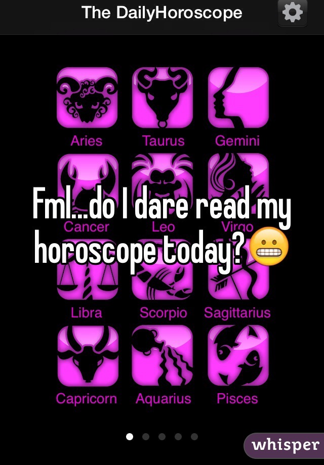 Fml...do I dare read my horoscope today?😬