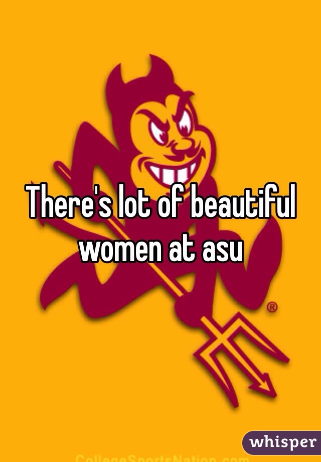 There's lot of beautiful women at asu 