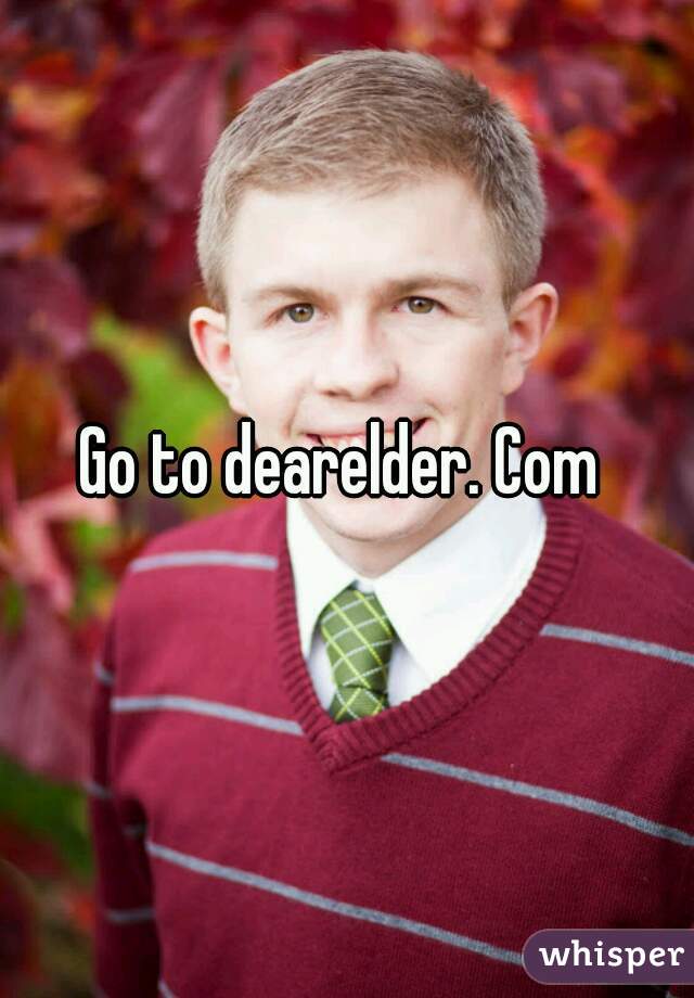 Go to dearelder. Com 