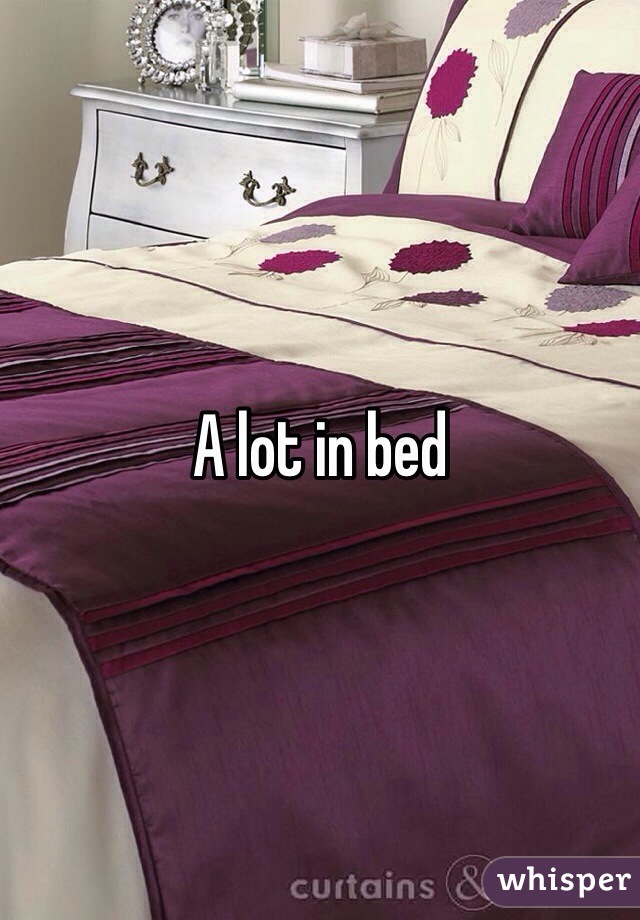 A lot in bed