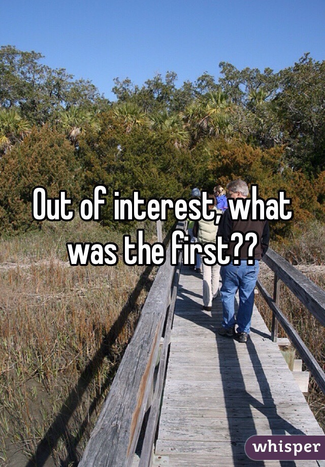 Out of interest, what was the first??