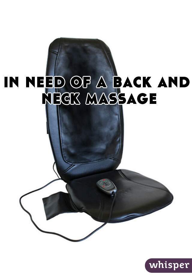 in need of a back and neck massage