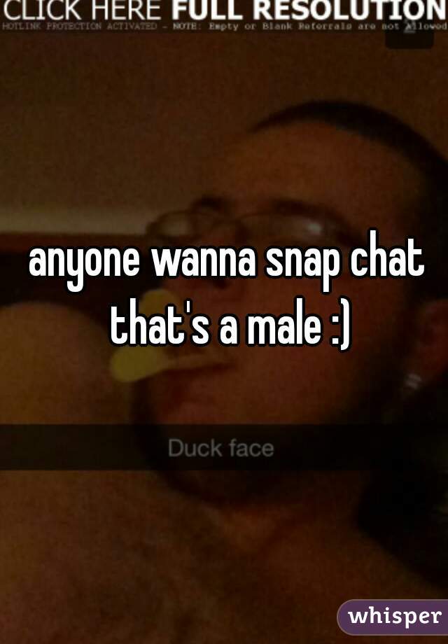 anyone wanna snap chat that's a male :)