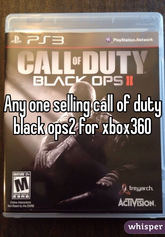 Any one selling call of duty black ops2 for xbox360