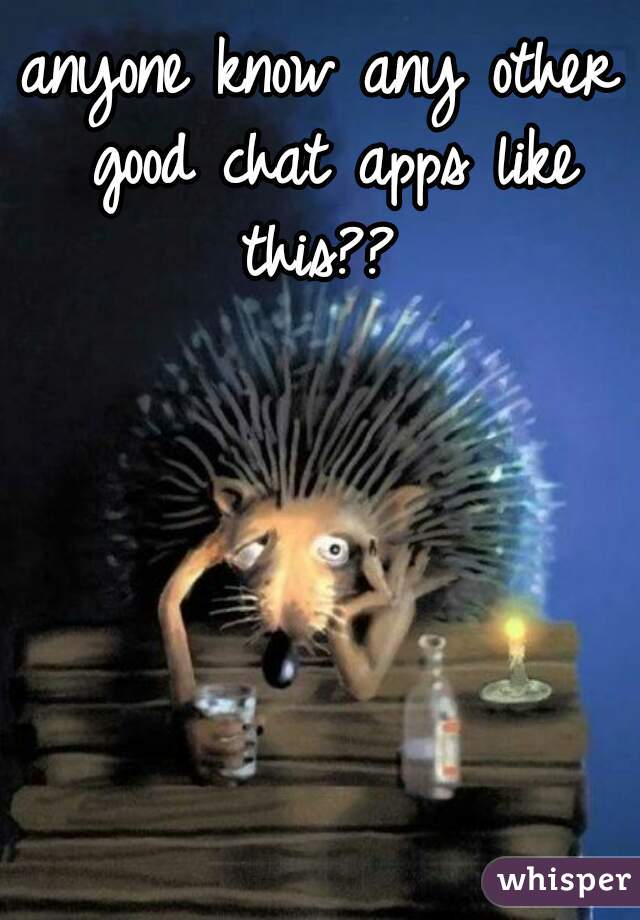 anyone know any other good chat apps like this?? 