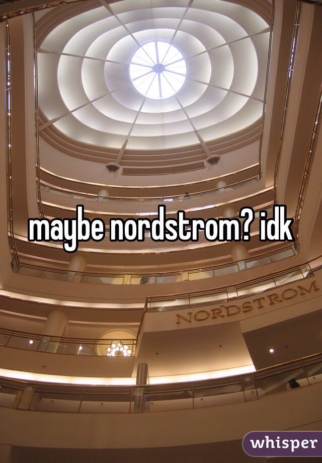 maybe nordstrom? idk