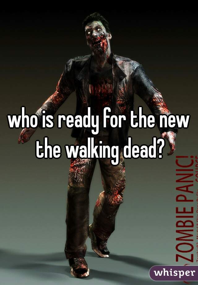 who is ready for the new the walking dead?