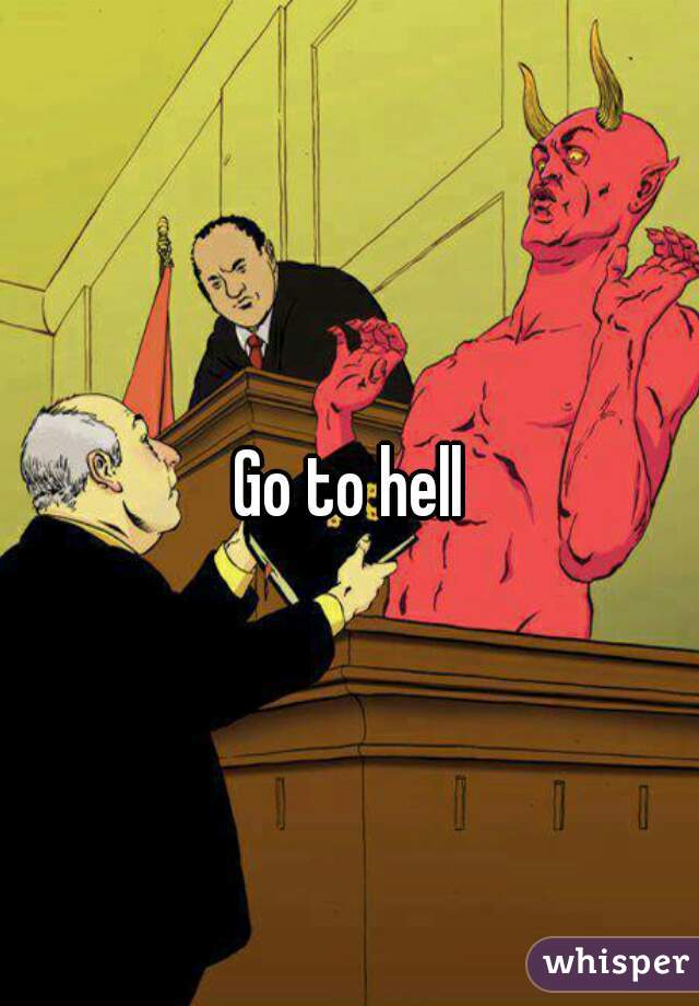 Go to hell