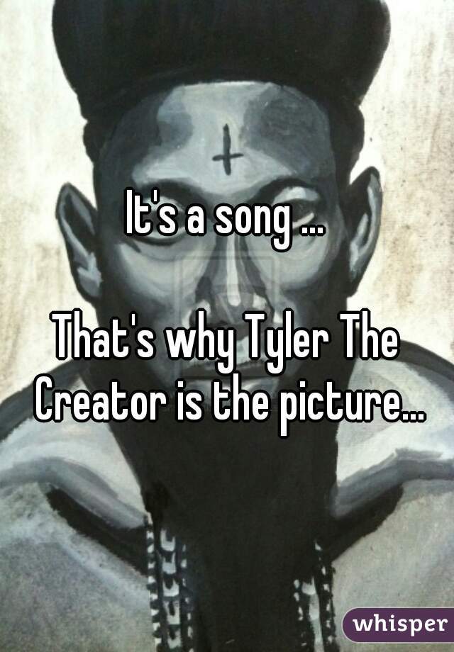 It's a song ...

That's why Tyler The Creator is the picture...