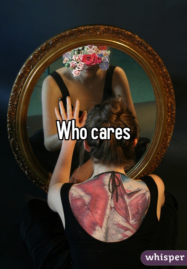 Who cares 