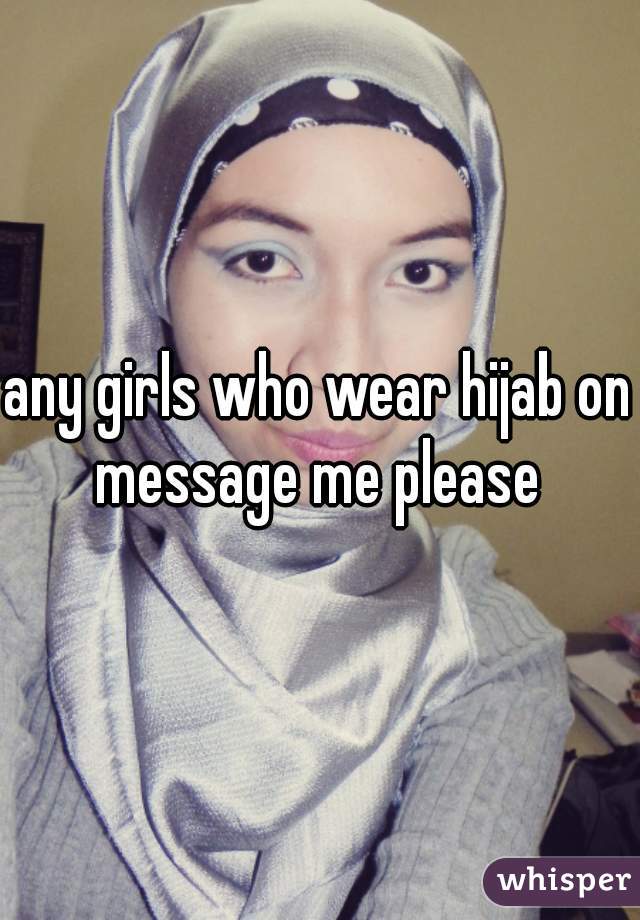 any girls who wear hijab on message me please 