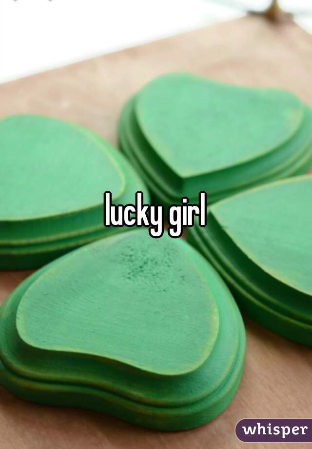 lucky girl