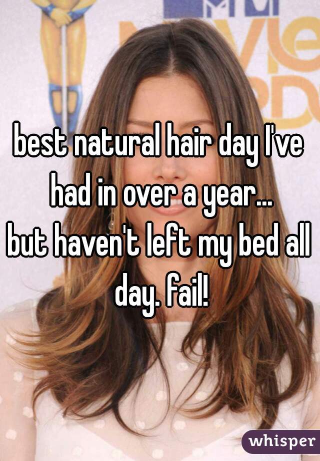 best natural hair day I've had in over a year...
but haven't left my bed all day. fail!