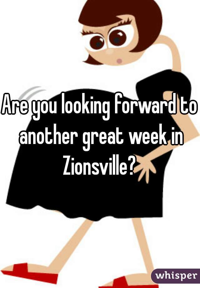 Are you looking forward to another great week in Zionsville? 