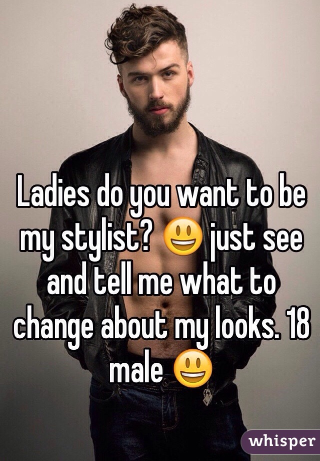 Ladies do you want to be my stylist? 😃 just see and tell me what to change about my looks. 18 male 😃