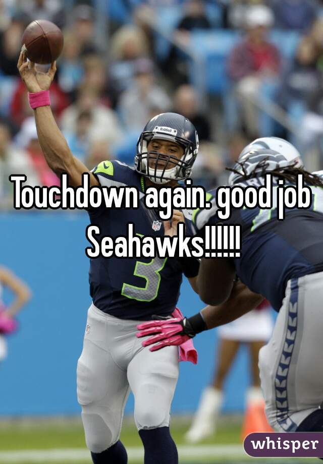 Touchdown again. good job Seahawks!!!!!!
