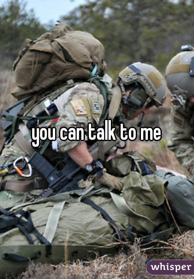 you can talk to me