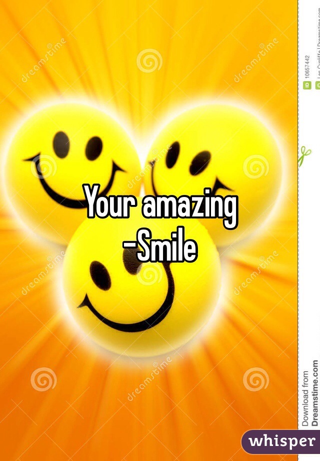 Your amazing
-Smile 
