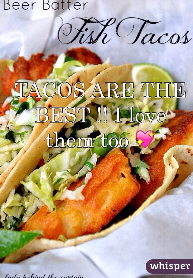 TACOS ARE THE BEST !! I love them too 💖