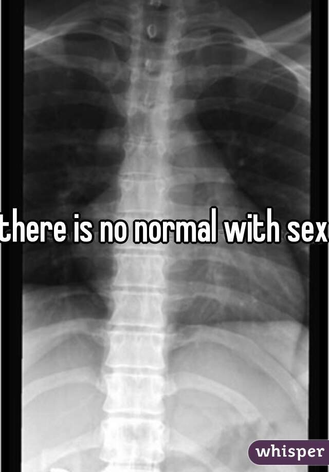 there is no normal with sex