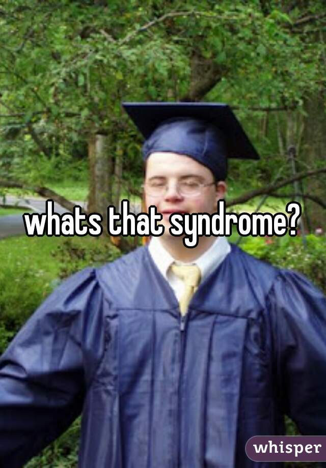 whats that syndrome?
