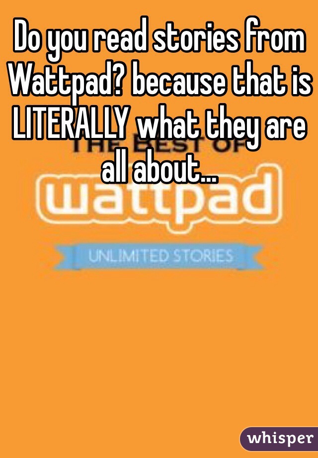 Do you read stories from Wattpad? because that is LITERALLY what they are all about...