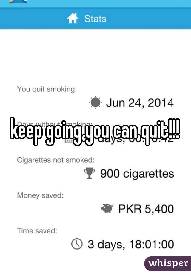 keep going you can quit!!!