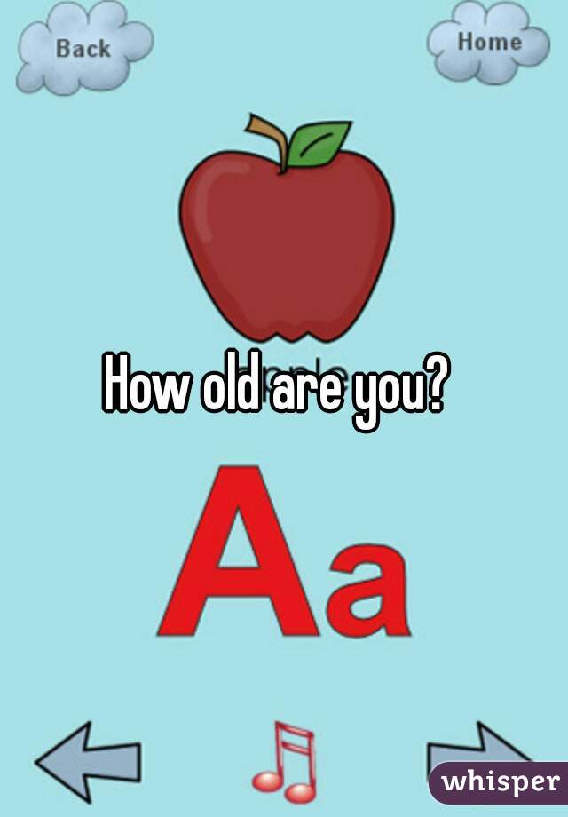 How old are you? 