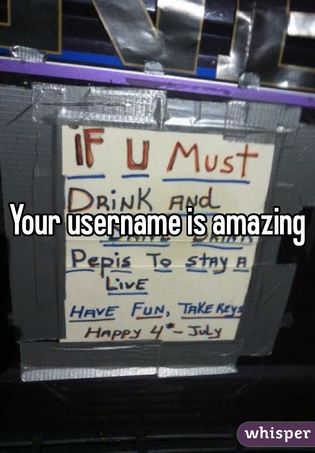 Your username is amazing