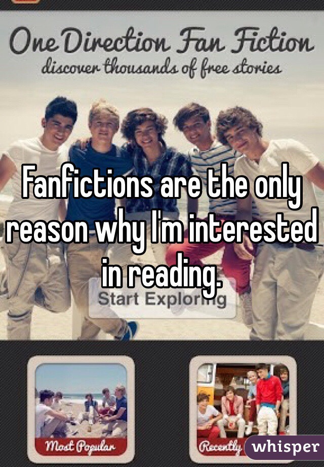 Fanfictions are the only reason why I'm interested in reading. 