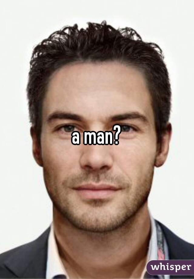 a man?