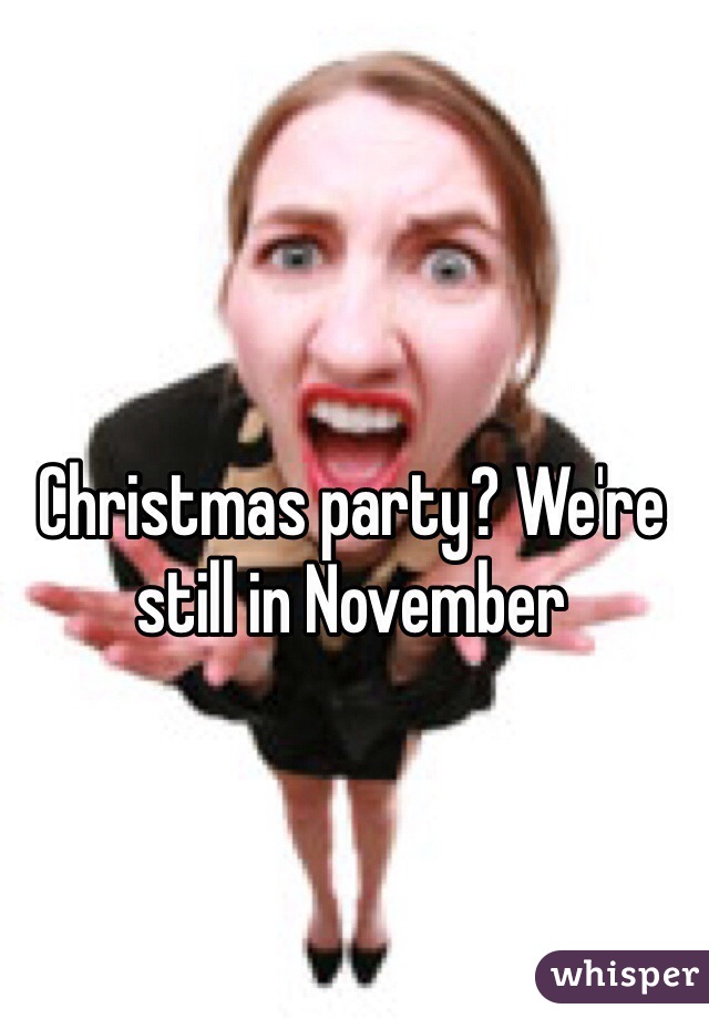 Christmas party? We're still in November 