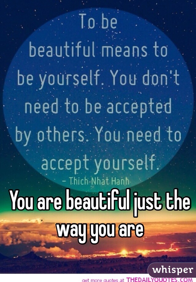 You are beautiful just the way you are