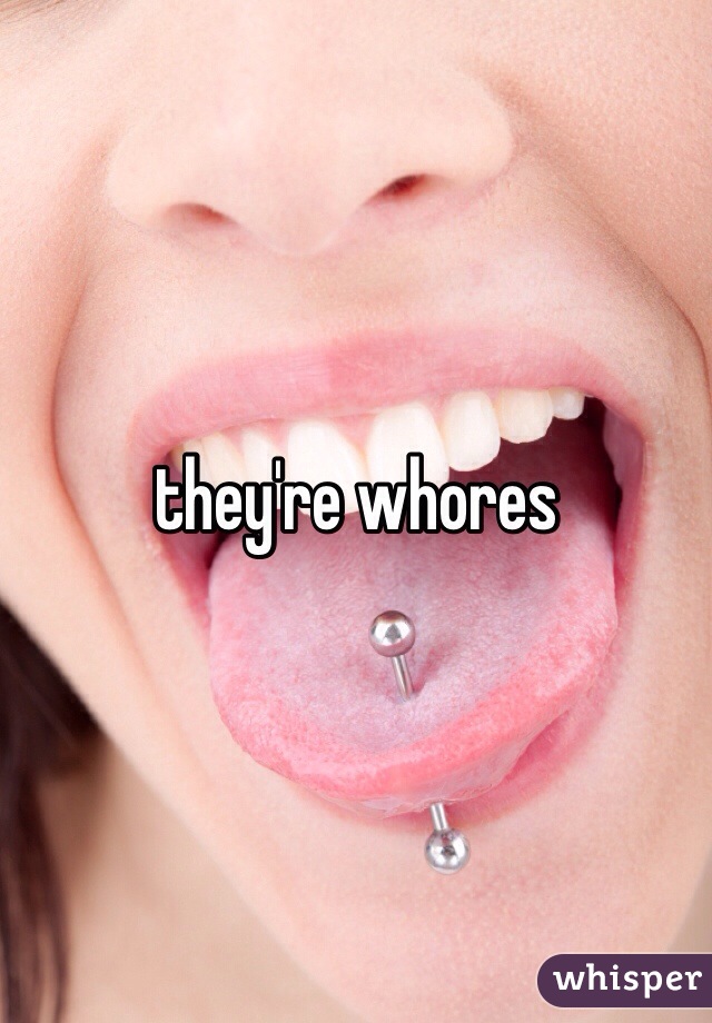 they're whores