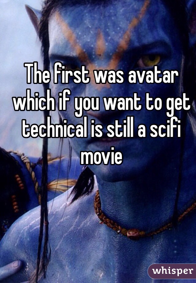 The first was avatar which if you want to get technical is still a scifi movie 