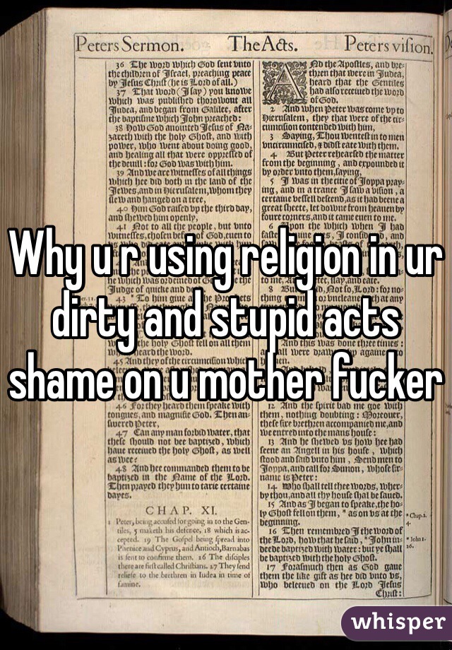 Why u r using religion in ur dirty and stupid acts shame on u mother fucker 