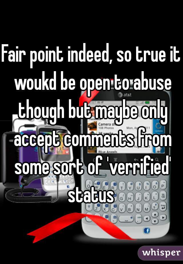 Fair point indeed, so true it woukd be open to abuse though but maybe only accept comments from some sort of 'verrified' status 