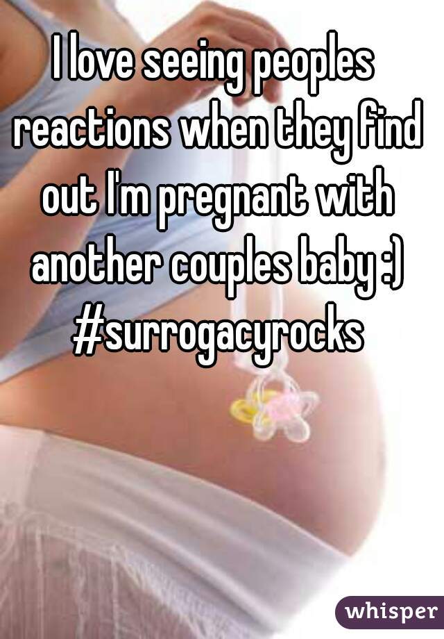 I love seeing peoples reactions when they find out I'm pregnant with another couples baby :) #surrogacyrocks