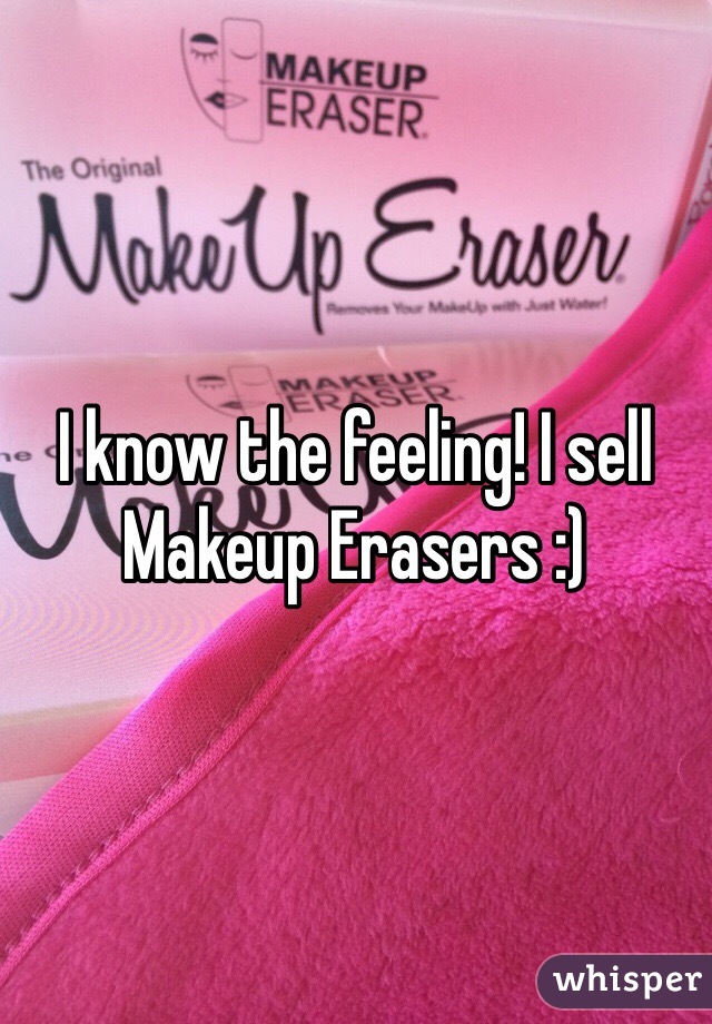 I know the feeling! I sell Makeup Erasers :)