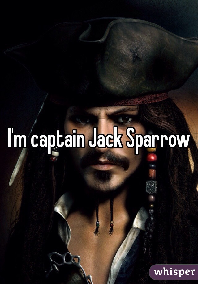 I'm captain Jack Sparrow 