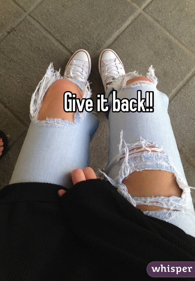 Give it back!!