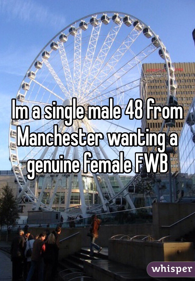 Im a single male 48 from Manchester wanting a genuine female FWB