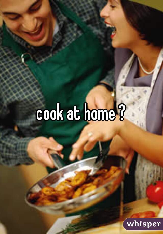 cook at home ?