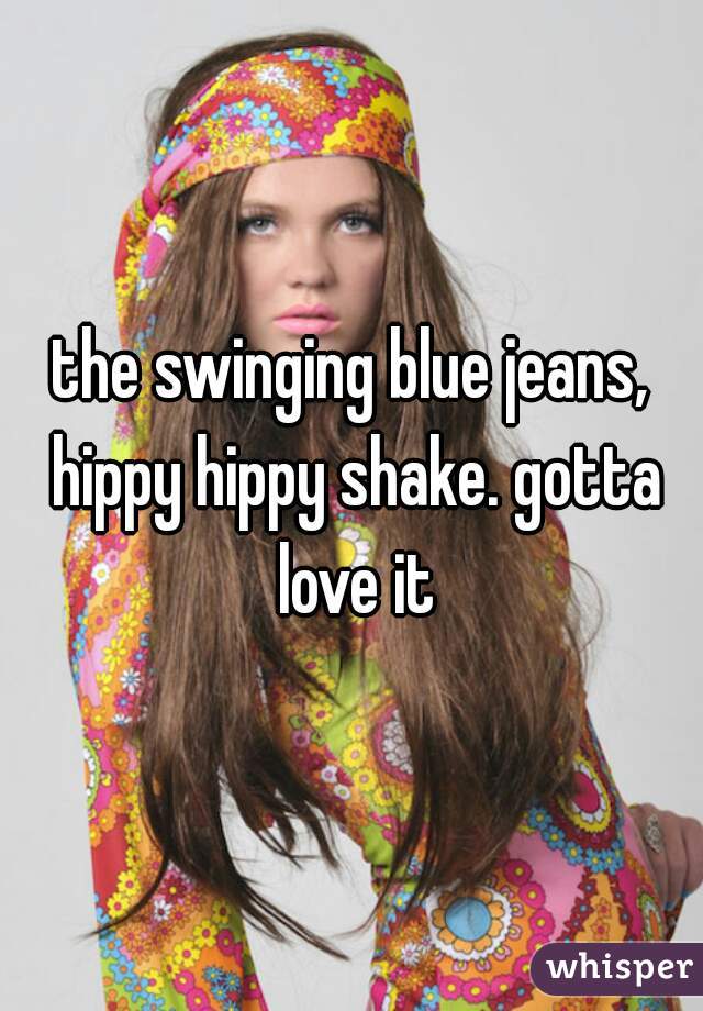 the swinging blue jeans, hippy hippy shake. gotta love it