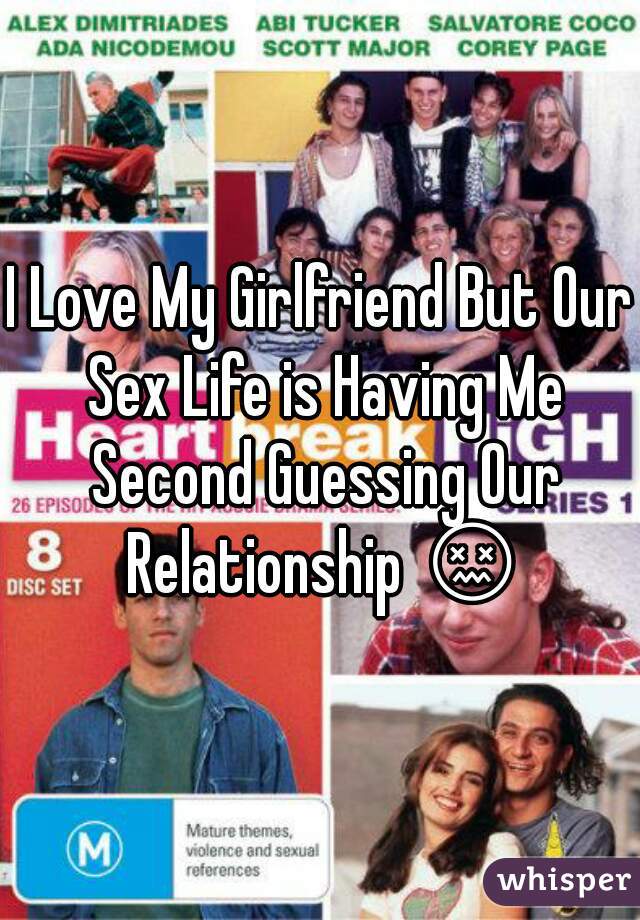 I Love My Girlfriend But Our Sex Life is Having Me Second Guessing Our Relationship 😖 
