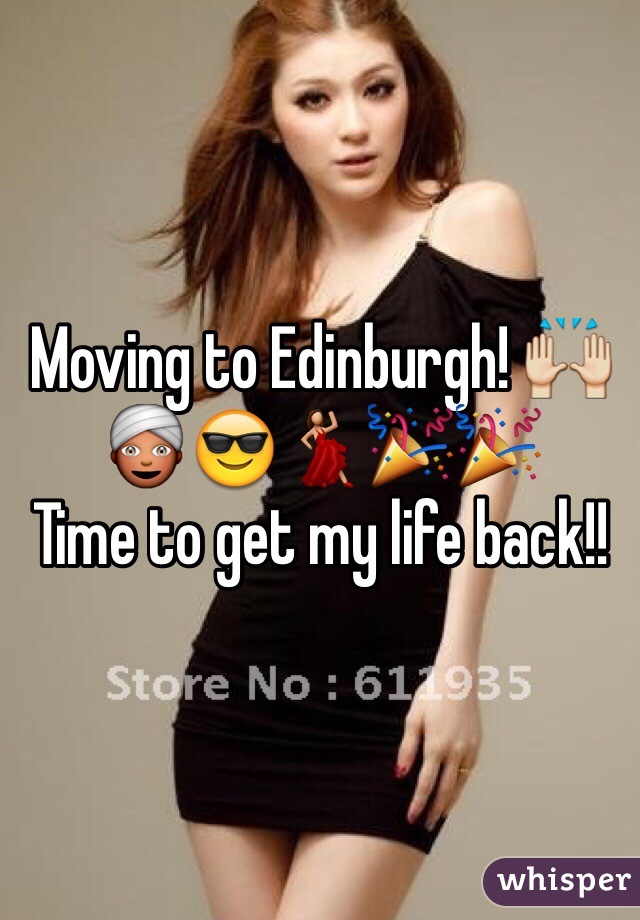 Moving to Edinburgh! 🙌👳😎💃🎉🎉 
Time to get my life back!! 