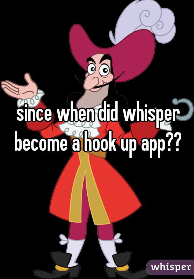 since when did whisper become a hook up app?? 